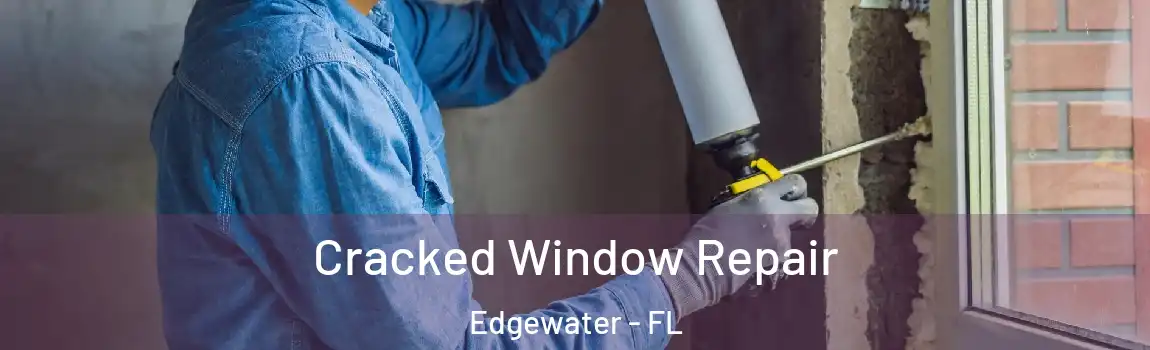  Cracked Window Repair Edgewater - FL