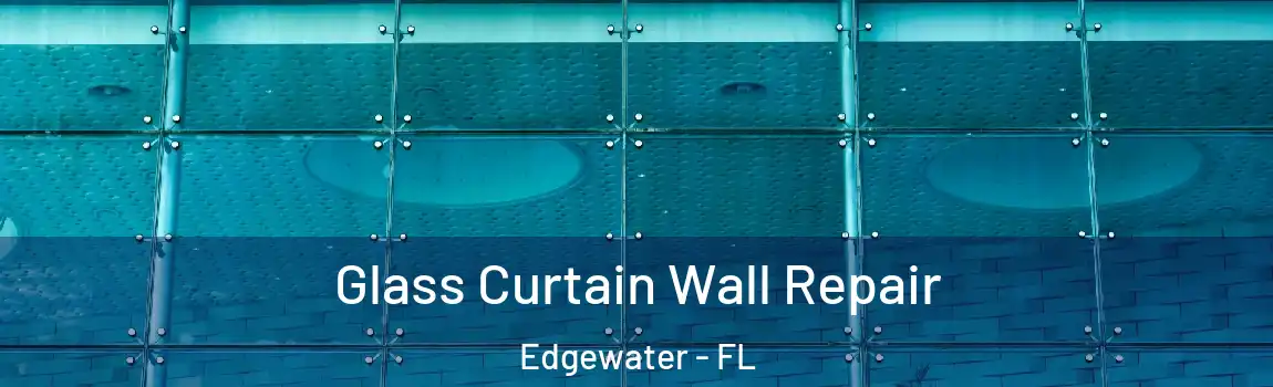 Glass Curtain Wall Repair Edgewater - FL