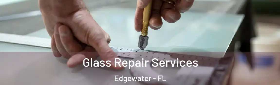  Glass Repair Services Edgewater - FL