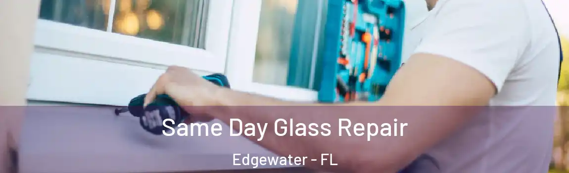  Same Day Glass Repair Edgewater - FL